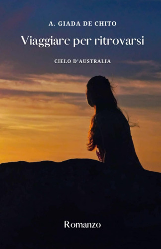 Libro: Viaggiare Per Ritrovarsi: Cielo D Australia (italian