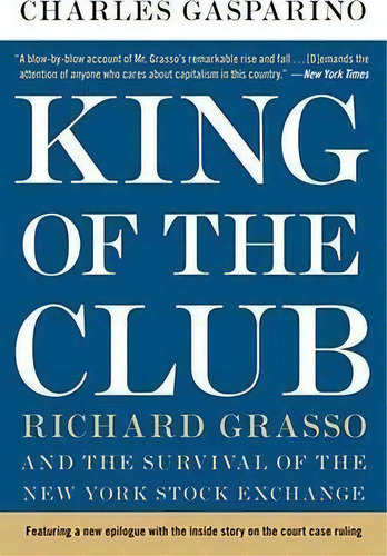 King Of The Club : Richard Grasso And The Survival Of The New York Stock Exchange, De Charles Gasparino. Editorial Harpercollins Publishers Inc, Tapa Blanda En Inglés