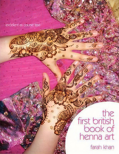 The First British Book Of Henna Art, De Farah Khan., Vol. 1. Editorial Authorhouse, Tapa Blanda En Inglés