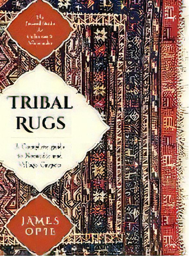 Tribal Rugs : A Complete Guide To Nomadic And Village Carpets, De James Opie. Editorial Echo Point Books & Media, Tapa Dura En Inglés