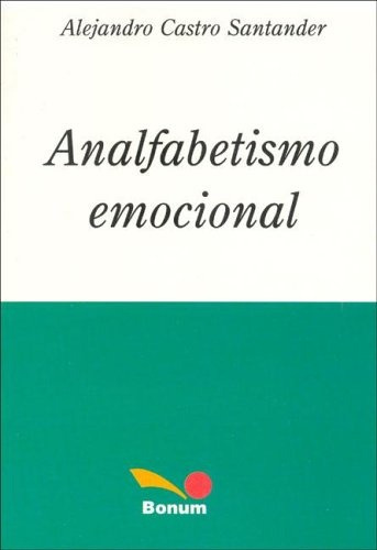 Analfabetismo Emocional.. - Alejandro Castro Santander