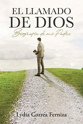 Libro : El Llamado De Dios Biografia De Mi Padre - Correa..