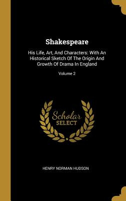 Libro Shakespeare: His Life, Art, And Characters: With An...