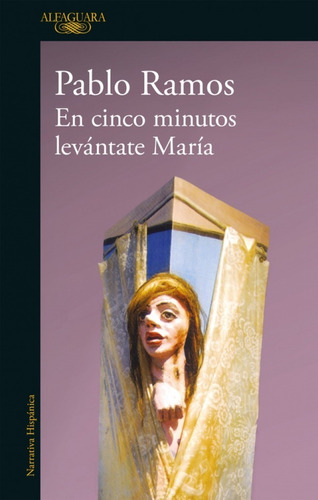 En Cinco Minutos Levantate Maria. Pablo Ramos. Alfaguara