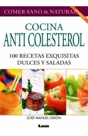 Cocina Anti Colesterol 100 Recetas Dulces Y Saladas