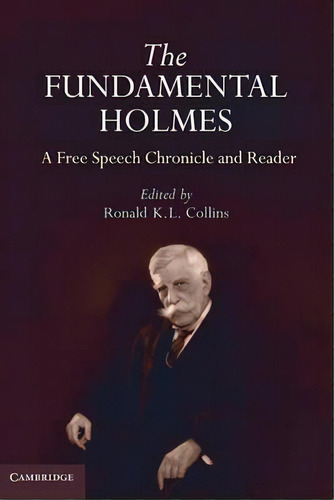 The Fundamental Holmes : A Free Speech Chronicle And Reader - Selections From The Opinions, Books..., De Ronald K. L. Collins. Editorial Cambridge University Press, Tapa Blanda En Inglés