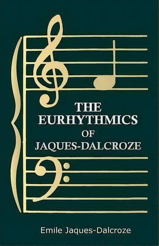 The Eurhythmics Of Jaques-dalcroze, De Emile Jaques-dalcroze., Vol. 1. Editorial Read Books, Tapa Blanda En Inglés