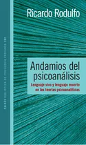Comprar Andamios del psicoanálisis: Lenguaje vivo y lenguaje muerto en las teorías psicoanalíticas., de Ricardo Rodulfo. Psicología Profunda Editorial PAIDÓS en español