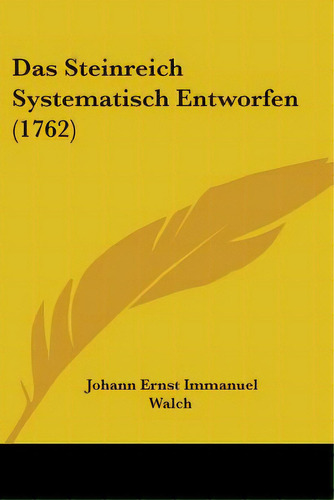 Das Steinreich Systematisch Entworfen (1762), De Walch, Johann Ernst Immanuel. Editorial Kessinger Pub Llc, Tapa Blanda En Inglés