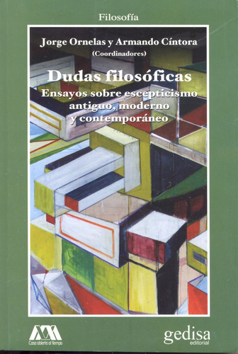 Dudas filosóficas: Ensayos sobre escepticismo antiguo, moderno y contemporáneo, de Ornelas, Jorge. Serie Cla- de-ma Editorial Gedisa en español, 2014