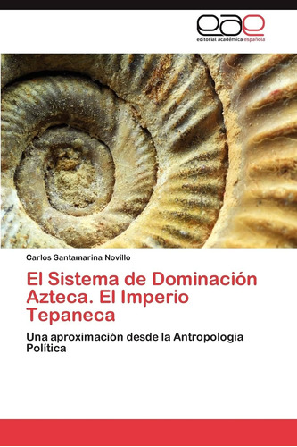 Libro: El Sistema Dominación Azteca. El Imperio Tepaneca: