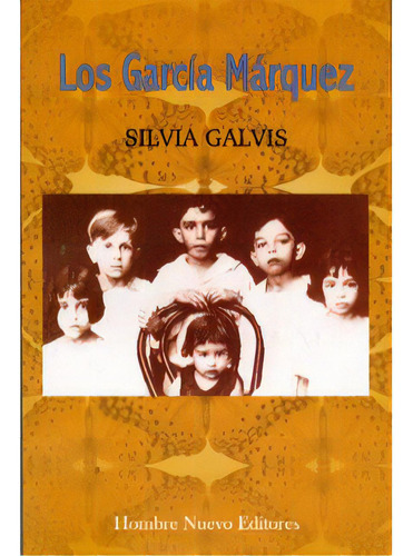 Los García Márquez: Los García Márquez, De Silvia Galvis. Serie 9588245300, Vol. 1. Editorial Hombre Nuevo Editores, Tapa Blanda, Edición 2007 En Español, 2007