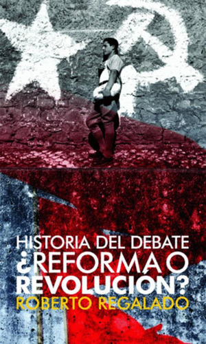 Libro Historia Del Debate ¿reforma O Revolución?