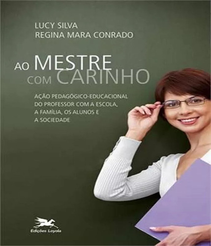 Livro Ao Mestre Com Carinho Lucy Silva 1053, De Lucy Silva / Regina Mara Conrado. Editora Loyola Em Português