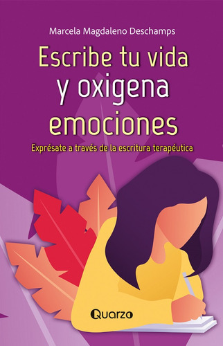 Escribe Tu Vida Y Oxigena Emociones, De Magdaleno Deschamps, Marcela. Editorial Quarzo, Tapa Blanda En Español, 2023