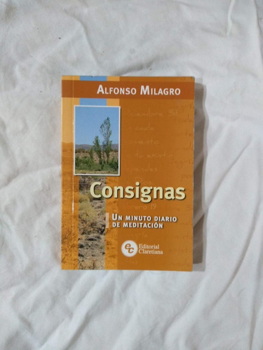 Consignas. Un Minuto Diario De Meditación - Alfonso Milagro