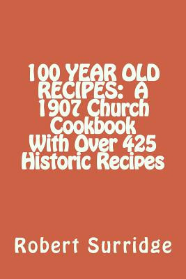 Libro 100 Year Old Recipes: A 1907 Church Cookbook With O...