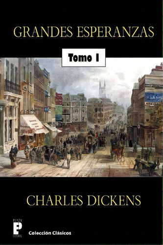 Grandes Esperanzas (tomo 1), De Charles Dickens. Editorial Createspace Independent Publishing Platform, Tapa Blanda En Español