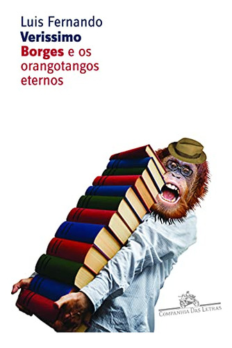 Libro Borges E Os Orangotangos Eternos De Verissimo Luis Fer