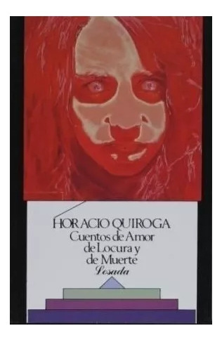 Horacio Quiroga: Cuentos De Amor De Locura Y De Muerte