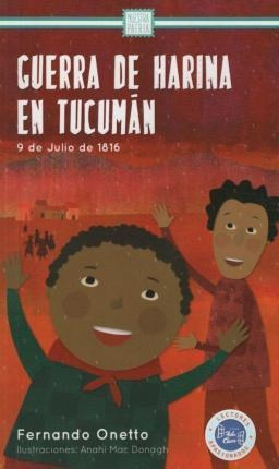 Guerra De Harina En Tucuman - Nuestra Patria 1 - 2016-onetto