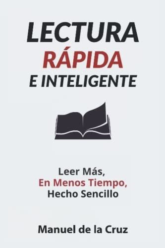 Lectura Rapida E Inteligente Leer Mas, En Menos..., de De la Cruz, Manuel. Editorial Independently Published en español