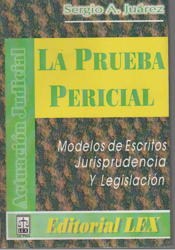 La Prueba Pericial Modelos Escritos Jurisp Legisl Juárez Lex