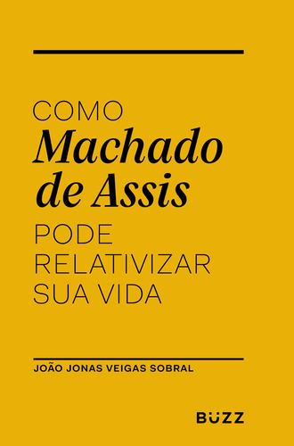 Como Machado de Assis pode relativizar sua vida, de Sobral, João Jonas Veiga. Editora Wiser Educação S.A, capa mole em português, 2019