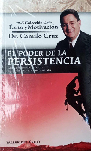 El Poder De La Persistencia. Dr. Camilo Cruz.