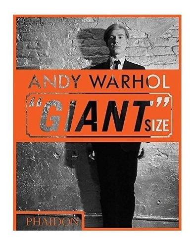 Andy Warhol  Giant  Size - Phaidon Editors