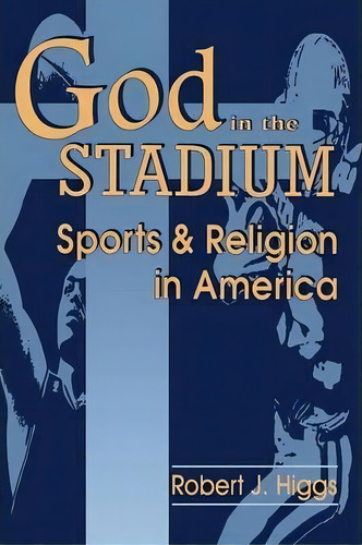 God In The Stadium, De Robert J Higgs. Editorial University Press Kentucky, Tapa Blanda En Inglés