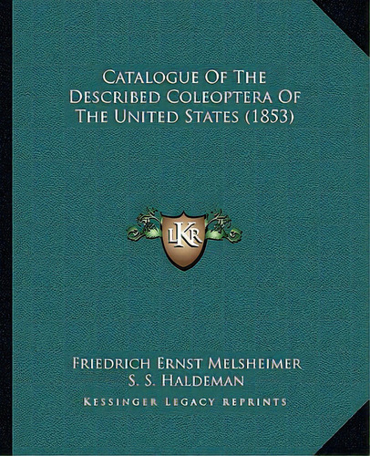 Catalogue Of The Described Coleoptera Of The United States (1853), De Melsheimer, Friedrich Ernst. Editorial Kessinger Pub Llc, Tapa Blanda En Inglés