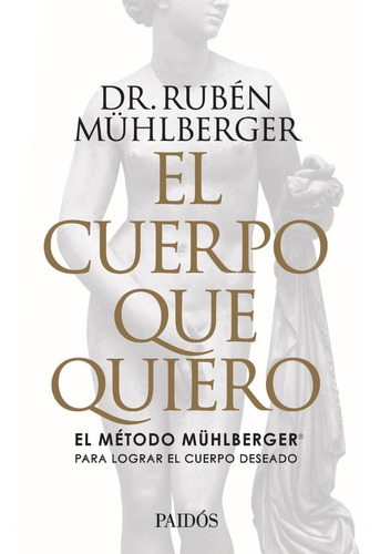 El Cuerpo Que Quiero - Dr Ruben Muhlberger - Ed. Paidos