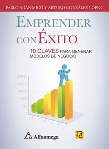 Emprender Con Exito. 10 Claves Para Generar Modelos De Negoc