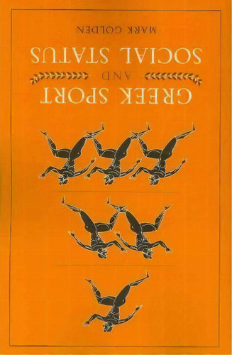 Greek Sport And Social Status, De Mark Golden. Editorial University Texas Press, Tapa Blanda En Inglés