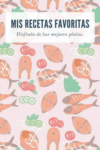 Libro: Mis Recetas Favoritas | Disfruta De Tus Mejores Plato