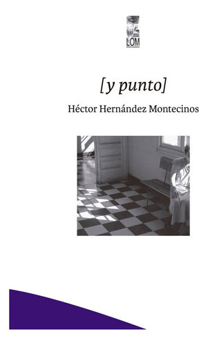 Y Punto, De Hernandez Montecinos, Hector. Editorial Lom, Tapa Blanda En Español