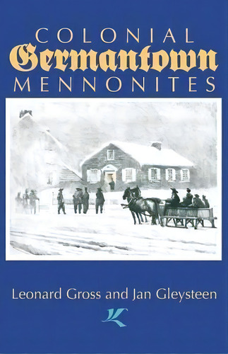 Colonial Germantown Mennonites, De Leonard Gross. Editorial Cascadia Publishing House, Tapa Blanda En Inglés