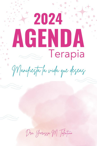 Libro: Agenda Terapia 2024: Manifiesta La Vida Que Deseas (s