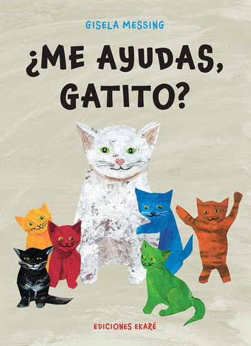 ¿Me Ayudas, Gatito?, de Gisela Messing. Editorial Ediciones Ekaré, tapa blanda, edición 1 en español