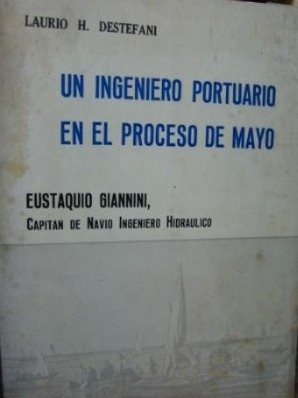 Un Ingeniero Portuario En El Proceso De Mayo. Destefani, Lau