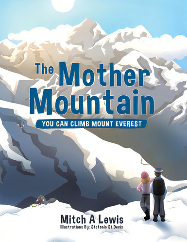 The Mother Mountain: You Can Climb Mount Everest, De Lewis, Mitch A.. Editorial Tellwell Talent, Tapa Blanda En Inglés