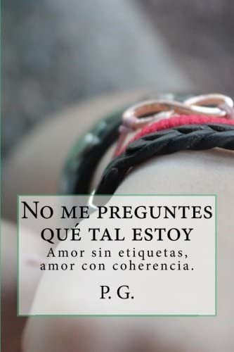 Libro: No Me Preguntes Qué Tal Estoy (spanish Edition)