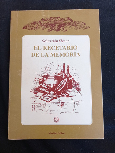 El Recetario De La Memoria - Sebastián Elcano - Ed Vintén