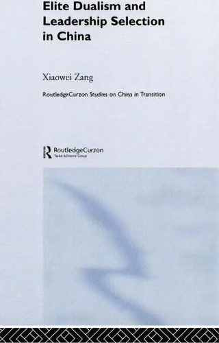 Elite Dualism And Leadership Selection In China, De Xiaowei Zang. Editorial Taylor Francis Ltd, Tapa Dura En Inglés