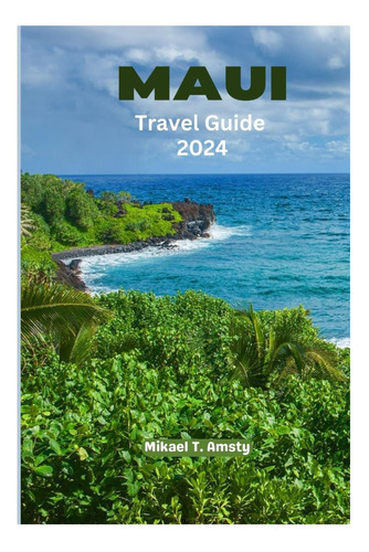 Livro: Maui Travel Guide 2024: Your Passport To Paradise Reimagined