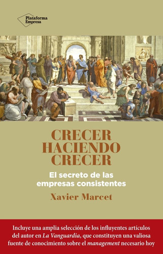 Crecer Haciendo Crecer: El Secreto De Las Empresas Consistentes, de Xavier Marcet. Editorial Plataforma, tapa blanda en español, 2021