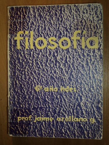 Filosofía 6 Año Hdes. - Prof. Jaime Arellano G, 1965.