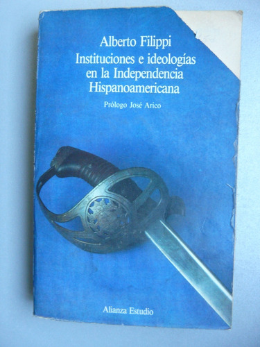 Instituciones E Ideologías En La Independencia Hispanoameric