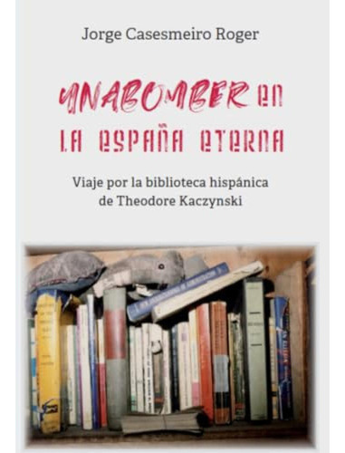 Unabomber - Casesmeiro Roger Jorge